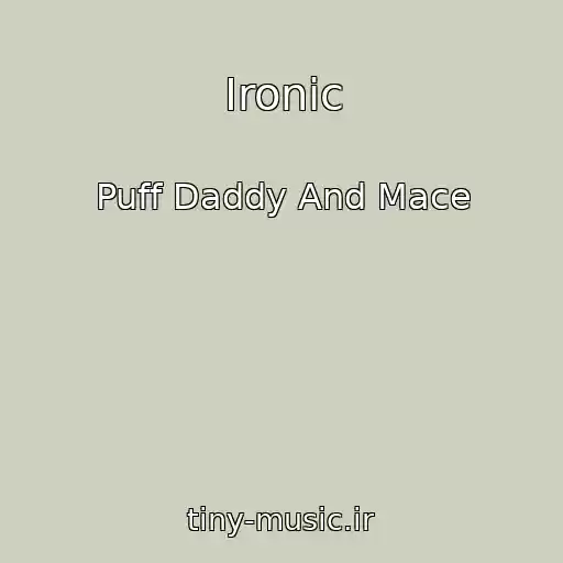 کاور آهنگ Ironic از Puff Daddy And Mace