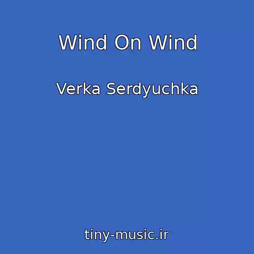 کاور آهنگ Wind On Wind از Verka Serdyuchka