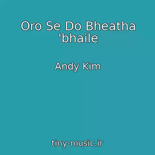 کاور آهنگ Oro Se Do Bheatha 'bhaile از Andy Kim