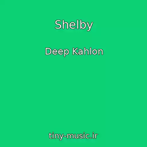 کاور آهنگ Shelby از Deep Kahlon