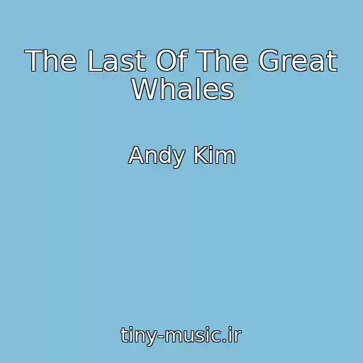 کاور آهنگ The Last Of The Great Whales از Andy Kim