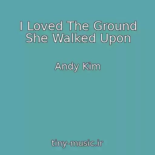 کاور آهنگ I Loved The Ground She Walked Upon از Andy Kim