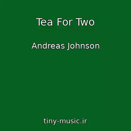 کاور آهنگ Tea For Two از Andreas Johnson