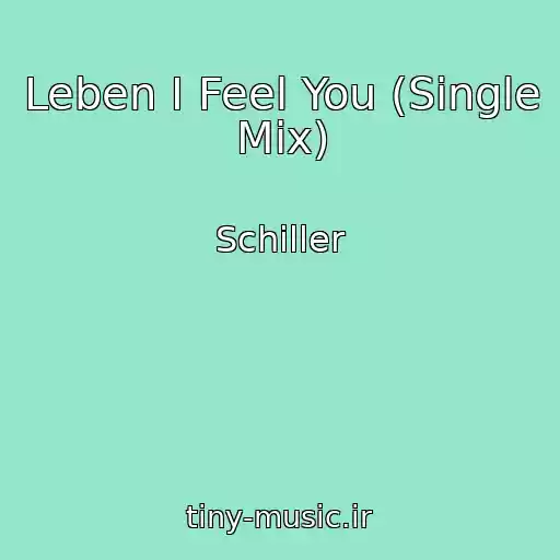 کاور آهنگ Leben I Feel You (Single Mix) از Schiller