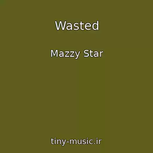 کاور آهنگ Wasted از Mazzy Star