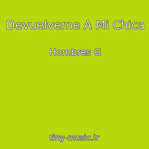 کاور آهنگ Devuelveme A Mi Chica از Hombres G