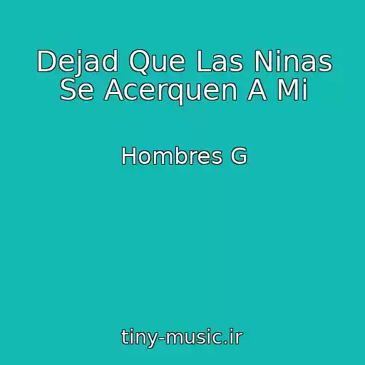 کاور آهنگ Dejad Que Las Ninas Se Acerquen A Mi از Hombres G
