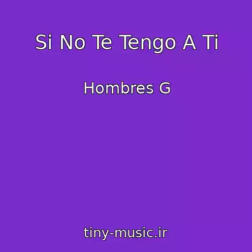 کاور آهنگ Si No Te Tengo A Ti از Hombres G