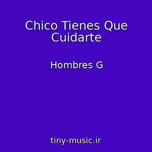 کاور آهنگ Chico Tienes Que Cuidarte از Hombres G