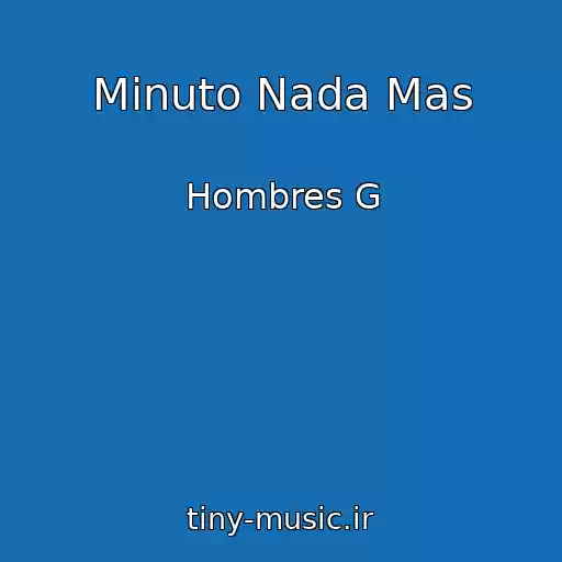 کاور آهنگ Minuto Nada Mas از Hombres G