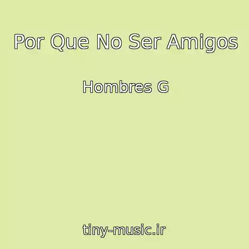 کاور آهنگ Por Que No Ser Amigos از Hombres G