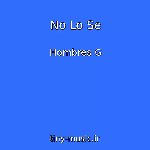 کاور آهنگ No Lo Se از Hombres G