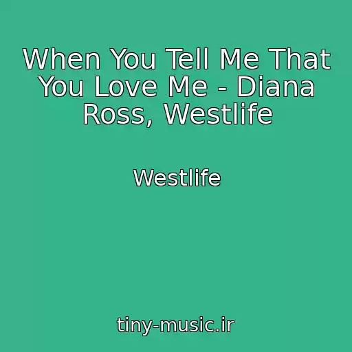 کاور آهنگ When You Tell Me That You Love Me - Diana Ross, Westlife از Westlife