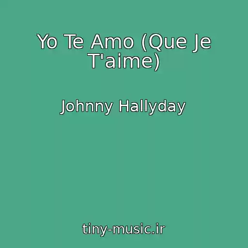 کاور آهنگ Yo Te Amo (Que Je T'aime) از Johnny Hallyday