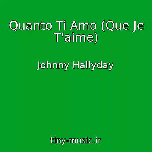 کاور آهنگ Quanto Ti Amo (Que Je T'aime) از Johnny Hallyday
