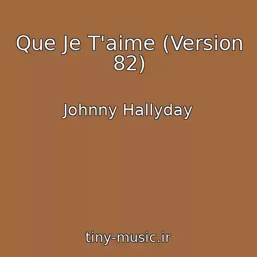 کاور آهنگ Que Je T'aime (Version 82) از Johnny Hallyday