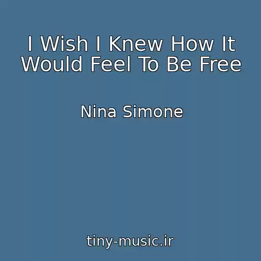 کاور آهنگ I Wish I Knew How It Would Feel To Be Free از Nina Simone