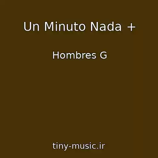 کاور آهنگ Un Minuto Nada + از Hombres G