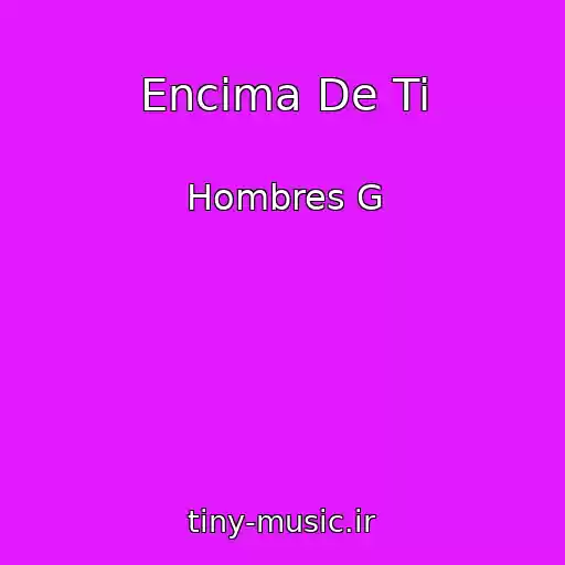کاور آهنگ Encima De Ti از Hombres G