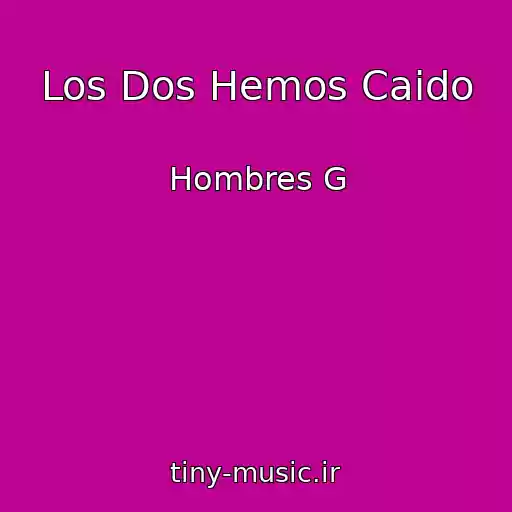 کاور آهنگ Los Dos Hemos Caido از Hombres G