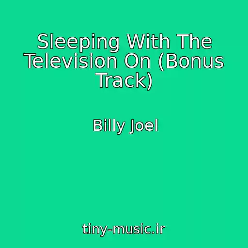 کاور آهنگ Sleeping With The Television On (Bonus Track) از Billy Joel