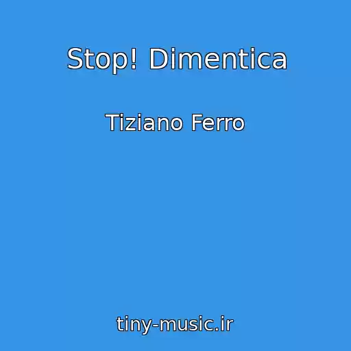 کاور آهنگ Stop! Dimentica از Tiziano Ferro