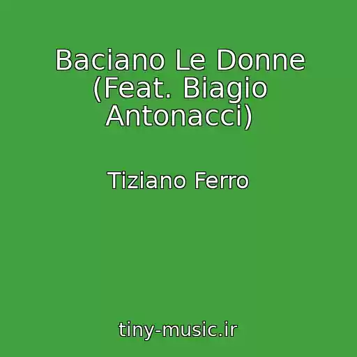 کاور آهنگ Baciano Le Donne (Feat. Biagio Antonacci) از Tiziano Ferro
