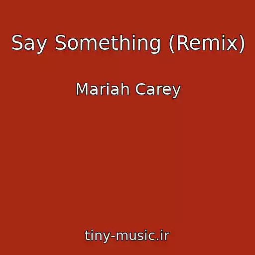 کاور آهنگ Say Something (Remix) از Mariah Carey