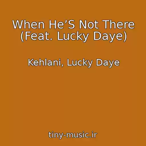 کاور آهنگ When He’S Not There (Feat. Lucky Daye) از Kehlani, Lucky Daye