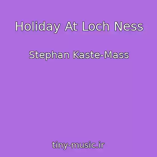کاور آهنگ Holiday At Loch Ness از Stephan Kaste-Mass