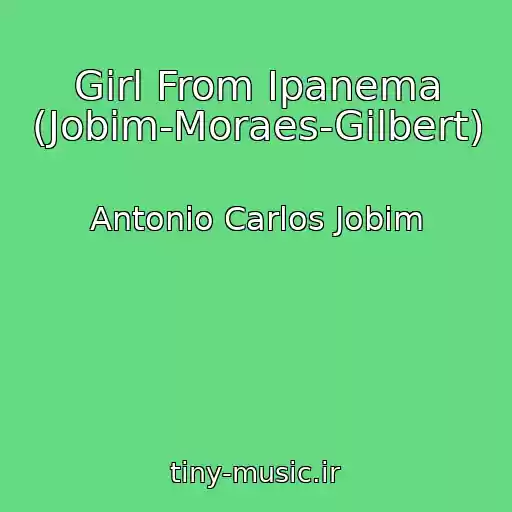 کاور آهنگ Girl From Ipanema (Jobim-Moraes-Gilbert) از Antonio Carlos Jobim