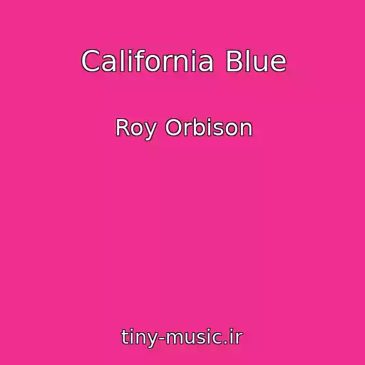 کاور آهنگ California Blue از Roy Orbison