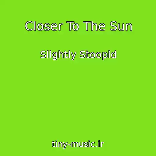 کاور آهنگ Closer To The Sun از Slightly Stoopid