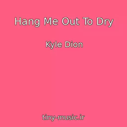 کاور آهنگ Hang Me Out To Dry از Kyle Dion