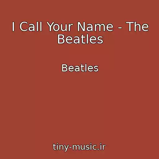 کاور آهنگ I Call Your Name - The Beatles از Beatles