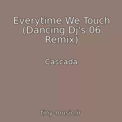 کاور آهنگ Everytime We Touch (Dancing Dj's 06 Remix) از Cascada
