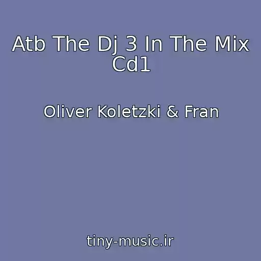 کاور آهنگ Atb The Dj 3 In The Mix  Cd1 از Oliver Koletzki & Fran