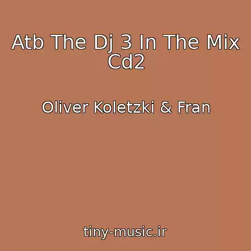 کاور آهنگ Atb The Dj 3 In The Mix  Cd2 از Oliver Koletzki & Fran