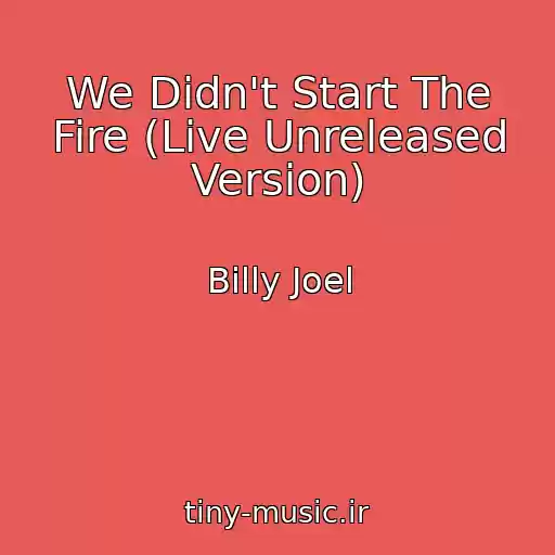 کاور آهنگ We Didn't Start The Fire (Live Unreleased Version) از Billy Joel
