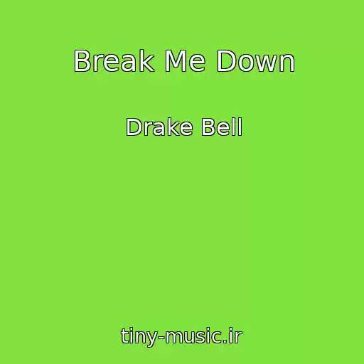 کاور آهنگ Break Me Down از Drake Bell