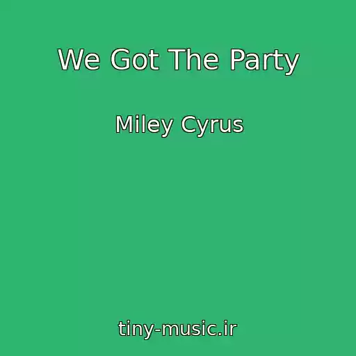 کاور آهنگ We Got The Party از Miley Cyrus