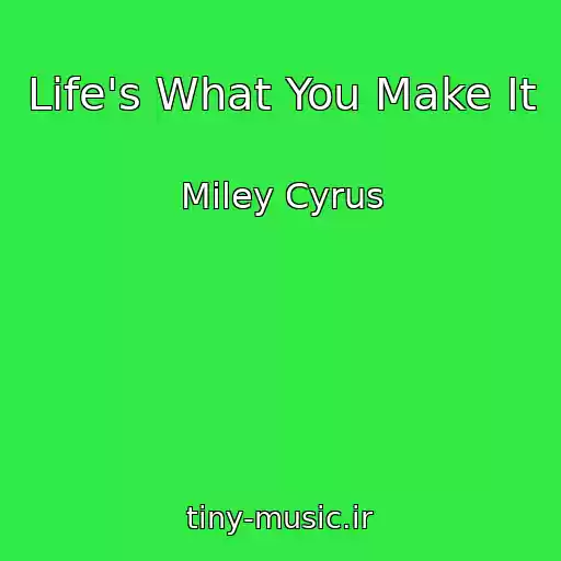 کاور آهنگ Life's What You Make It از Miley Cyrus