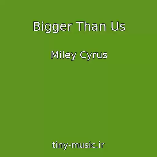 کاور آهنگ Bigger Than Us از Miley Cyrus
