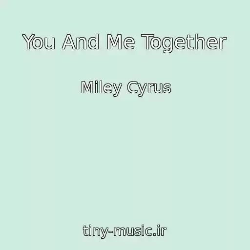 کاور آهنگ You And Me Together از Miley Cyrus