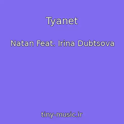 کاور آهنگ Tyanet از Natan Feat. Irina Dubtsova