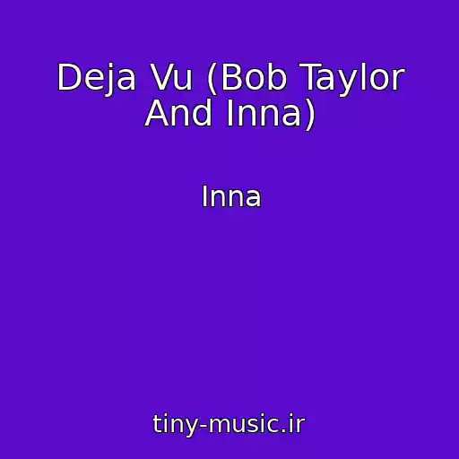کاور آهنگ Deja Vu (Bob Taylor And Inna) از Inna