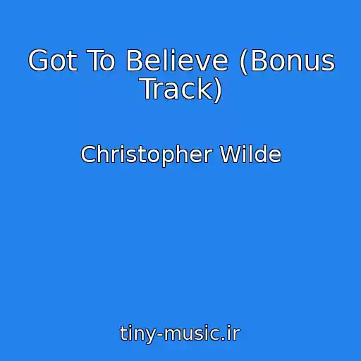 کاور آهنگ Got To Believe (Bonus Track) از Christopher Wilde