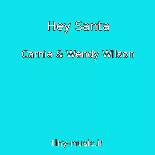 کاور آهنگ Hey Santa از Carnie & Wendy Wilson