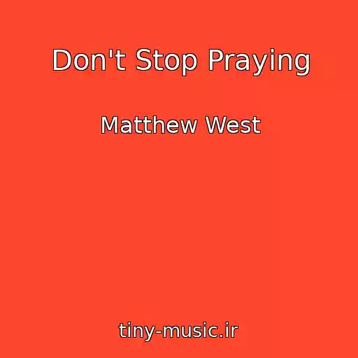 کاور آهنگ Don't Stop Praying از Matthew West