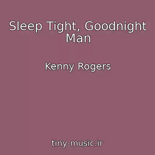 کاور آهنگ Sleep Tight, Goodnight Man از Kenny Rogers